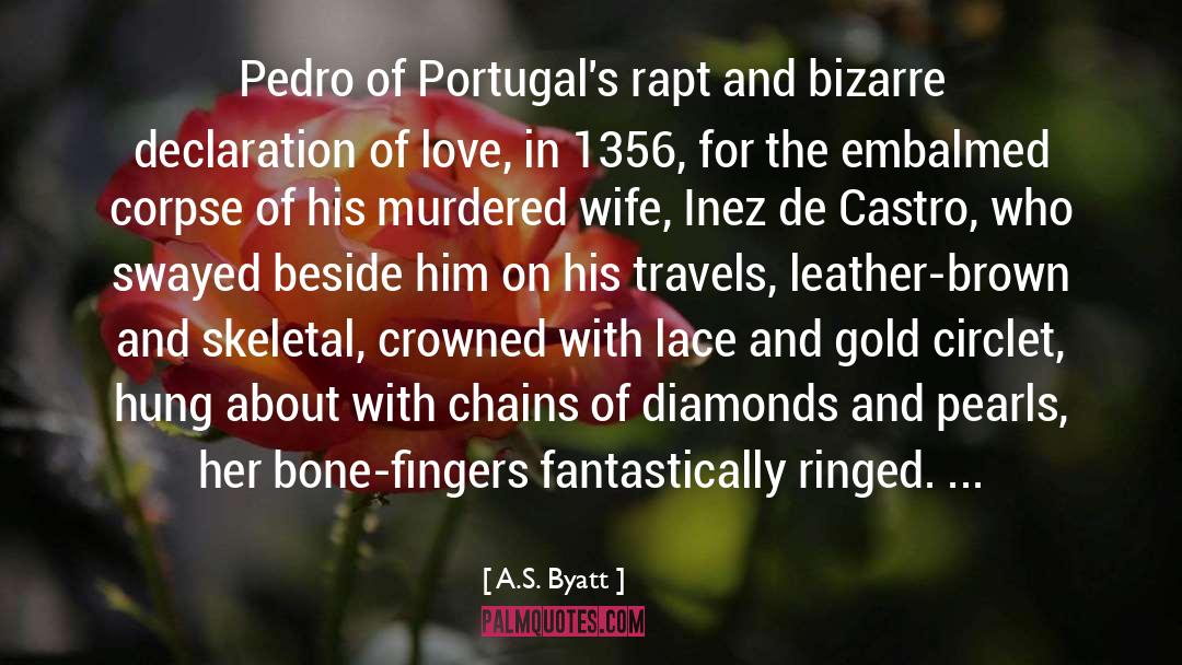 Pedro Of Portugal quotes by A.S. Byatt
