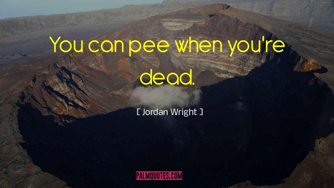 Pee quotes by Jordan Wright