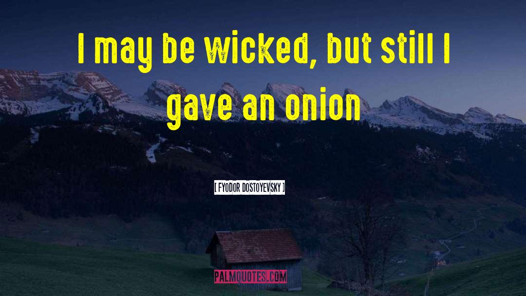 Peeling An Onion quotes by Fyodor Dostoyevsky