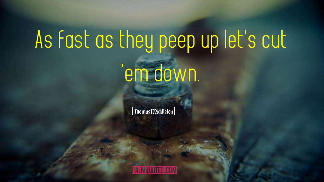 Peep quotes by Thomas Middleton