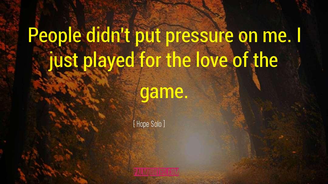 Peer Pressure Love quotes by Hope Solo