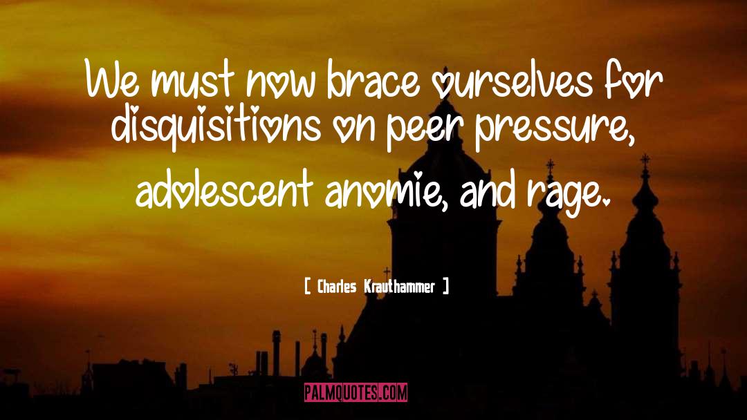 Peer Pressure quotes by Charles Krauthammer