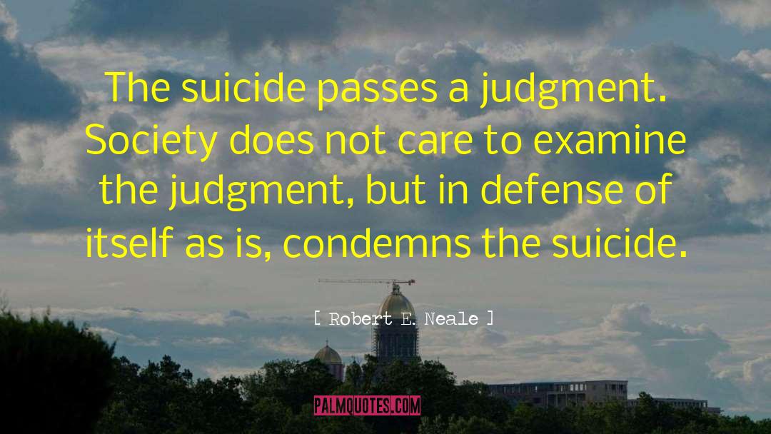 Penalities Of Suicide quotes by Robert E. Neale