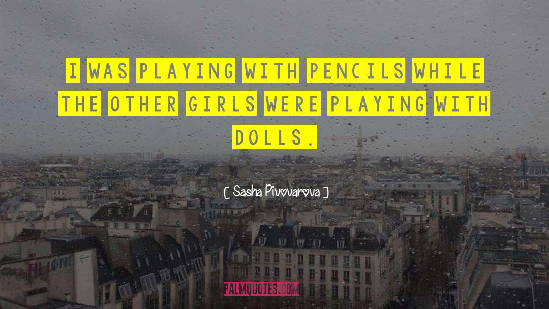 Pencils quotes by Sasha Pivovarova