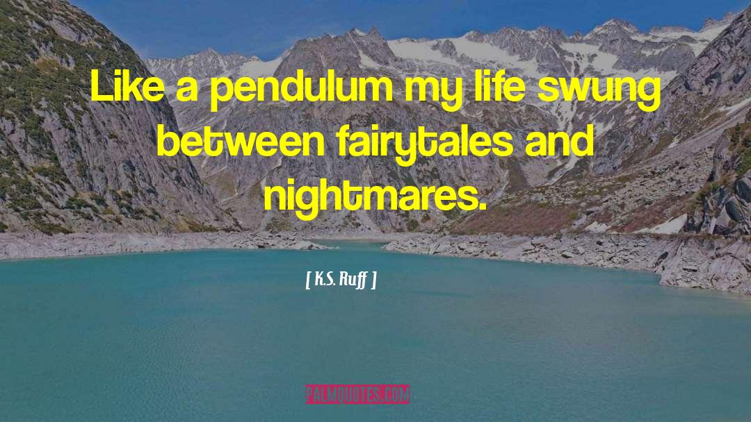 Pendulum quotes by K.S. Ruff
