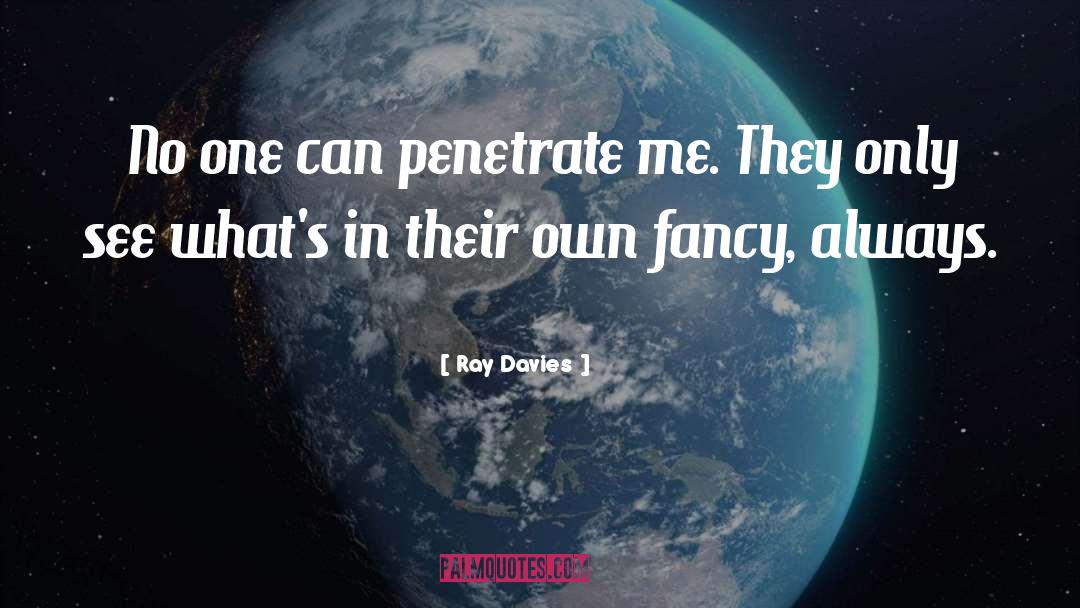 Penetrate quotes by Ray Davies