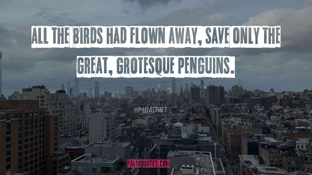 Penguins quotes by H.P. Lovecraft