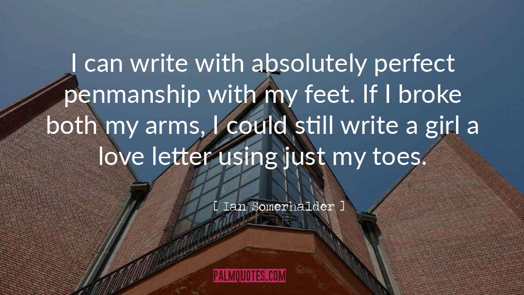 Penmanship quotes by Ian Somerhalder