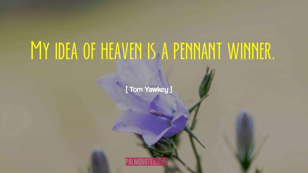 Pennant quotes by Tom Yawkey