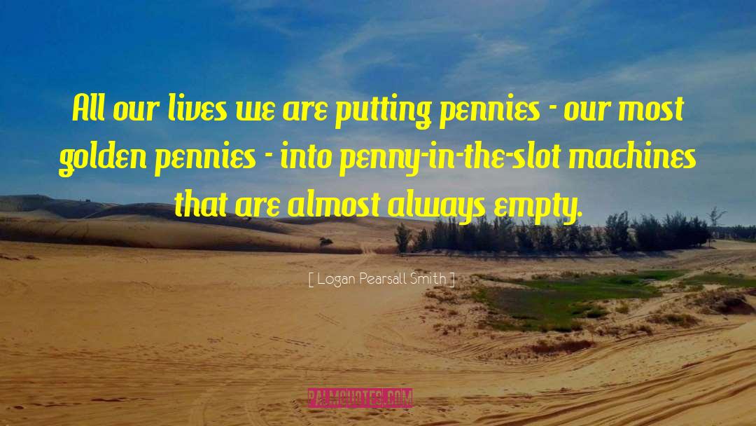 Pennies quotes by Logan Pearsall Smith