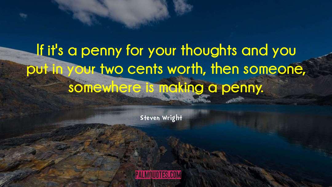 Penny For Your Thoughts quotes by Steven Wright