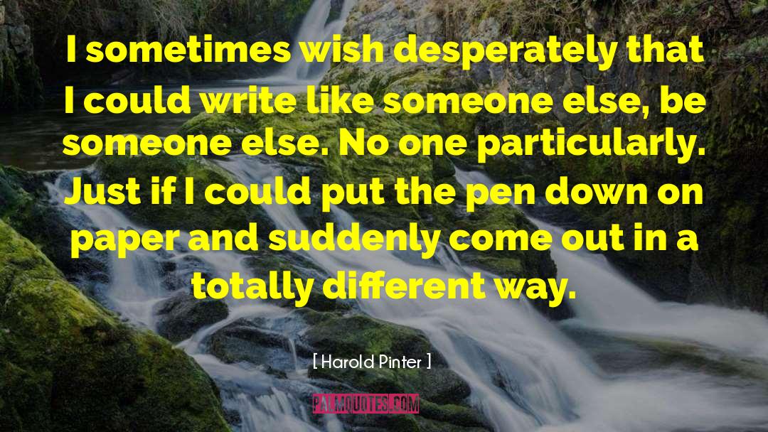 Pens quotes by Harold Pinter