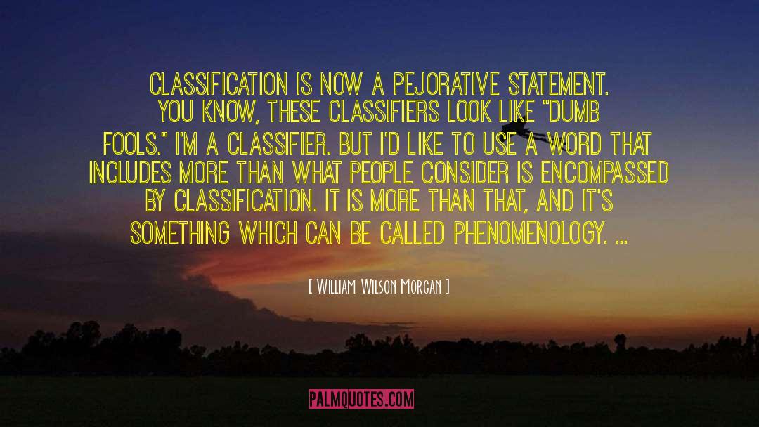 Pentothal Classification quotes by William Wilson Morgan