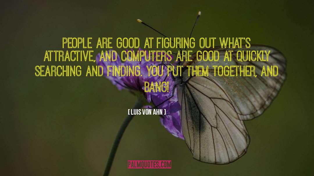 People Are Good quotes by Luis Von Ahn