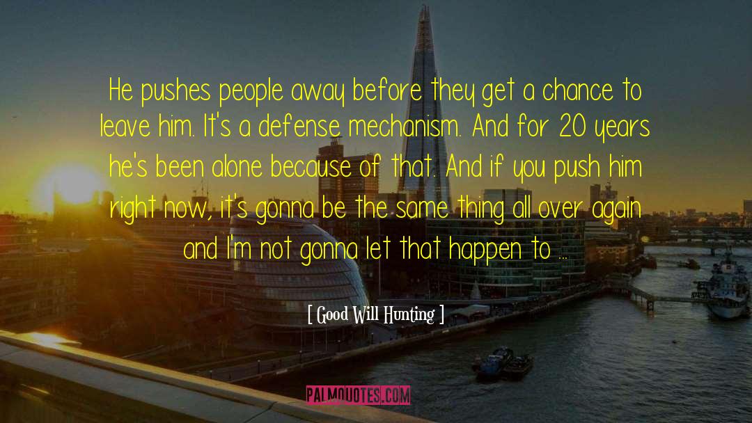 People Away quotes by Good Will Hunting