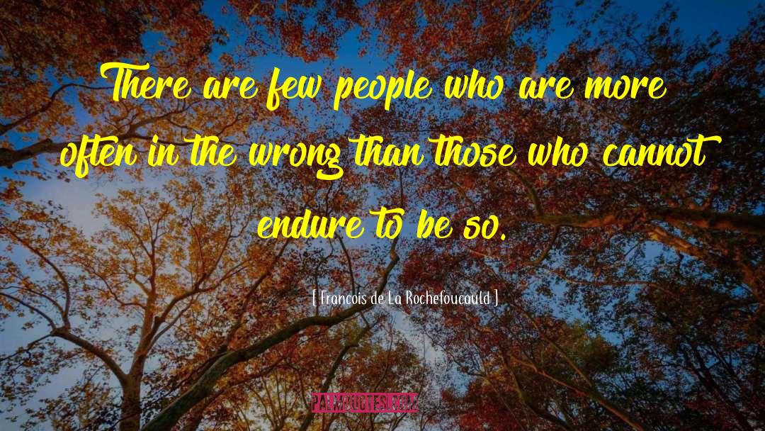 People Endure quotes by Francois De La Rochefoucauld