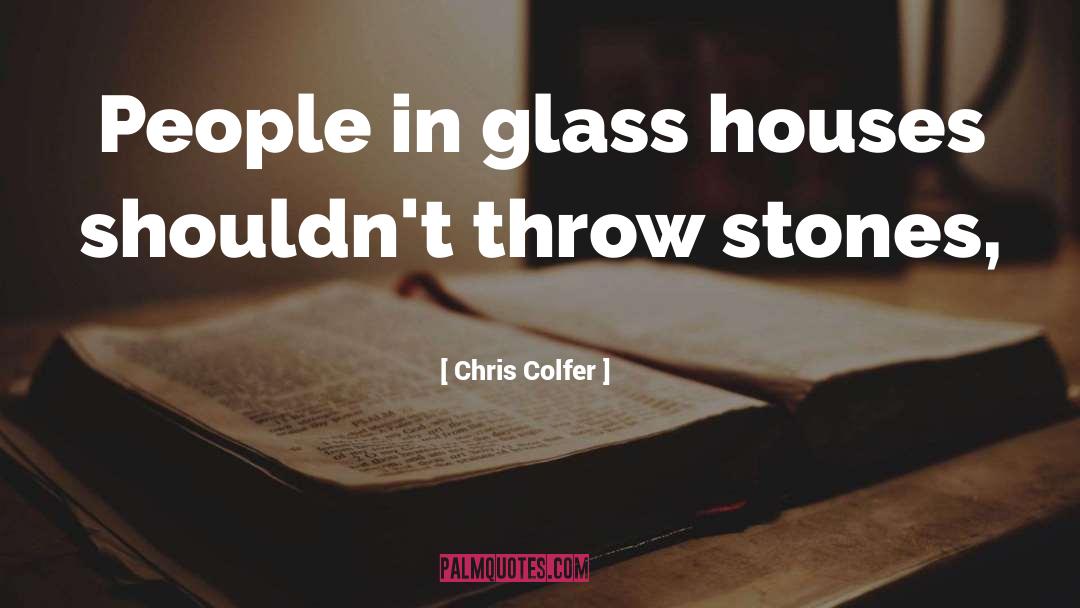 People In Glass Houses quotes by Chris Colfer