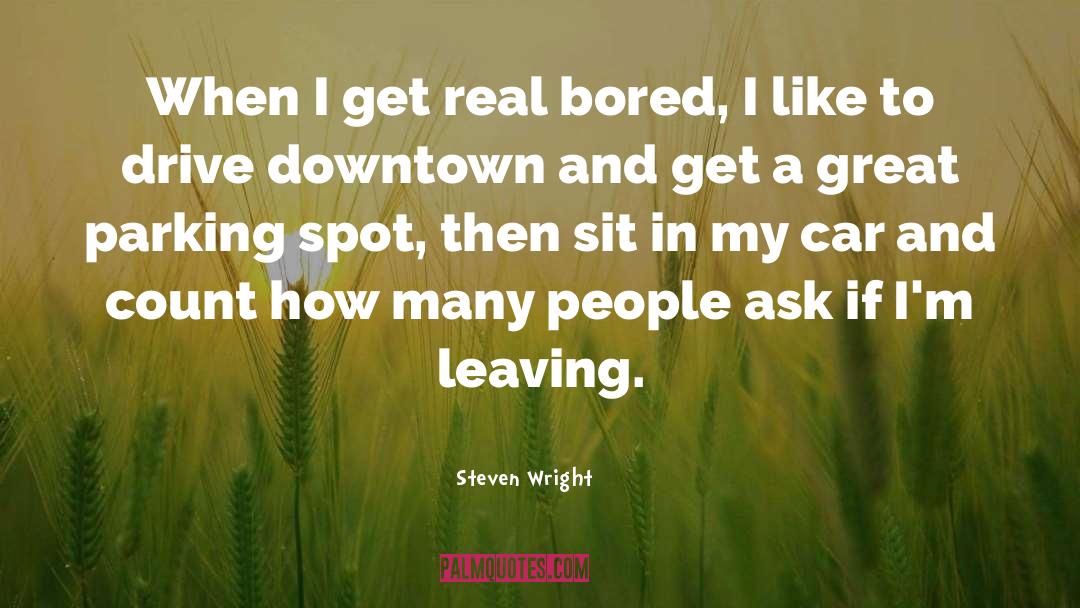 People Leaving quotes by Steven Wright