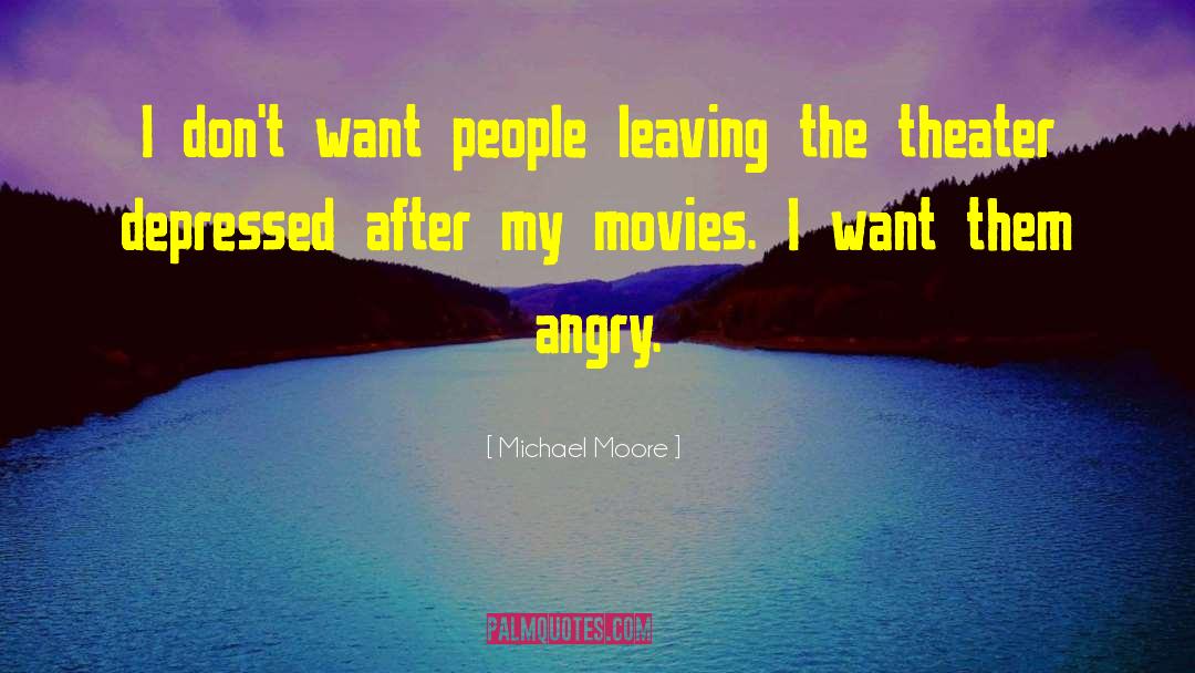 People Leaving quotes by Michael Moore