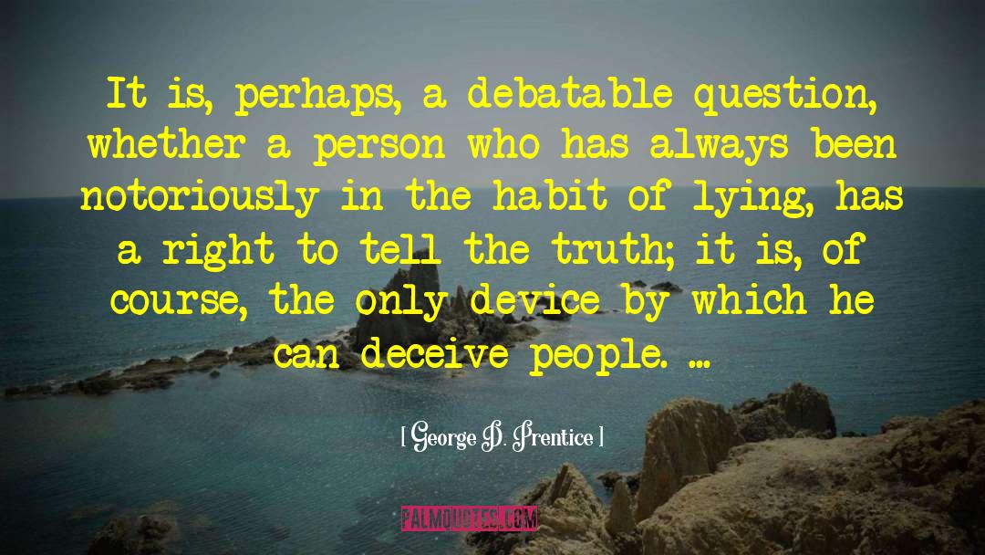 People Lie quotes by George D. Prentice