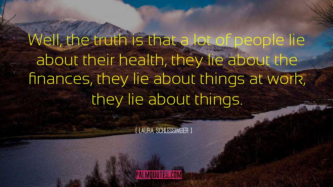 People Lie quotes by Laura Schlessinger