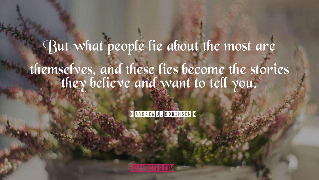 People Lie quotes by Andrew J. Robinson