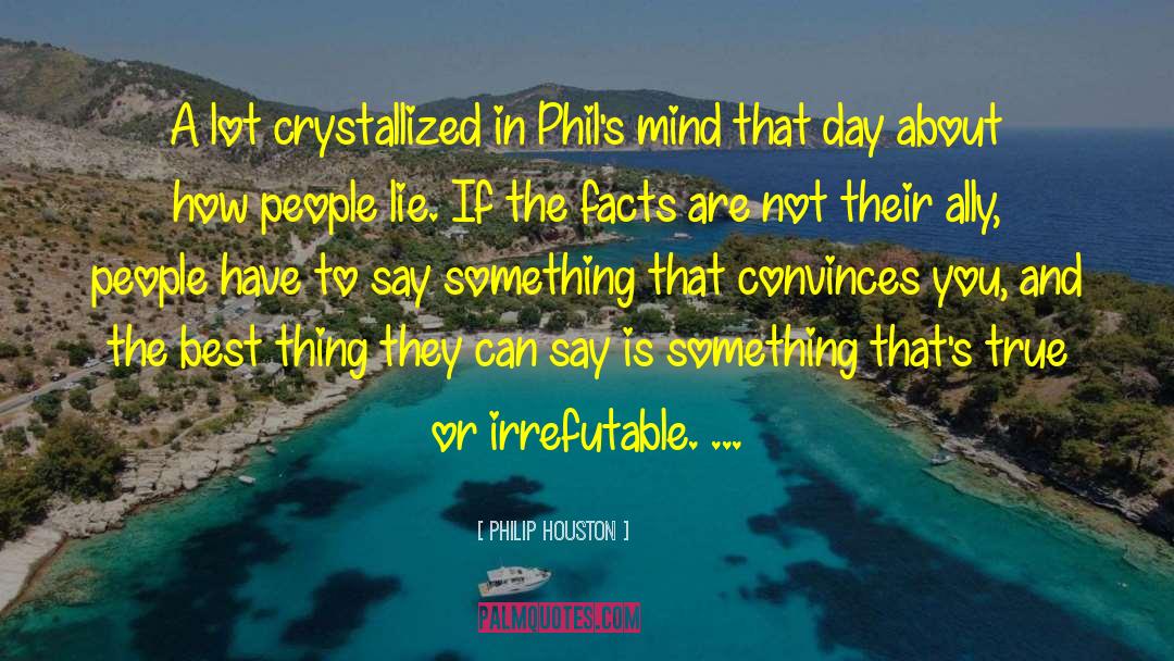 People Lie quotes by Philip Houston