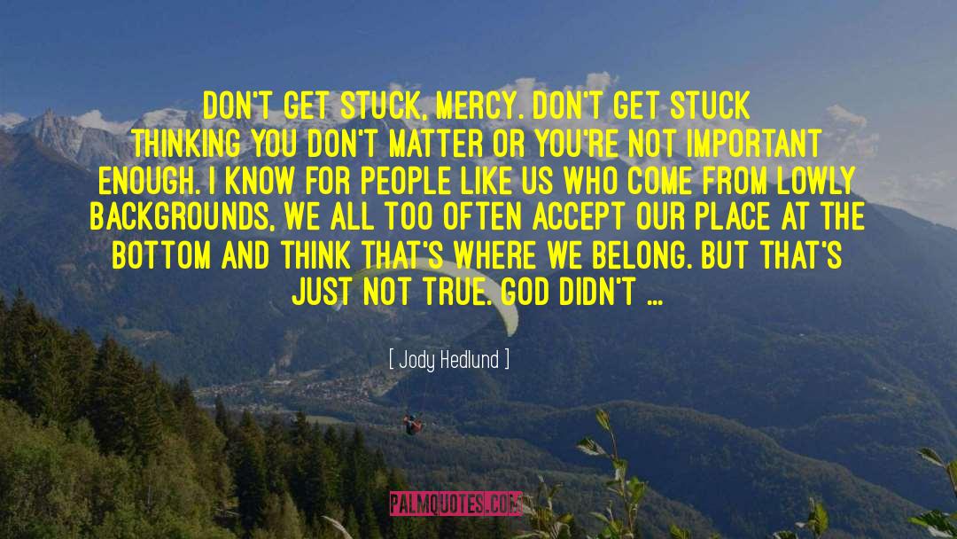 People Like Us quotes by Jody Hedlund