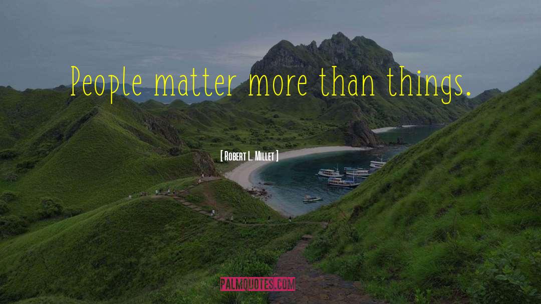 People Matter quotes by Robert L. Millet