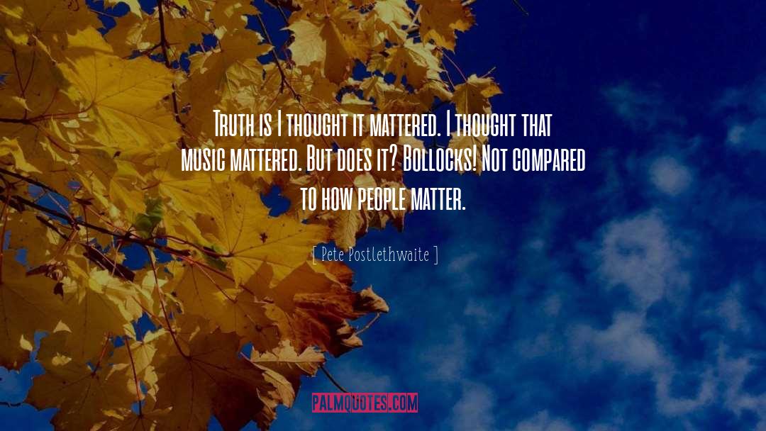 People Matter quotes by Pete Postlethwaite