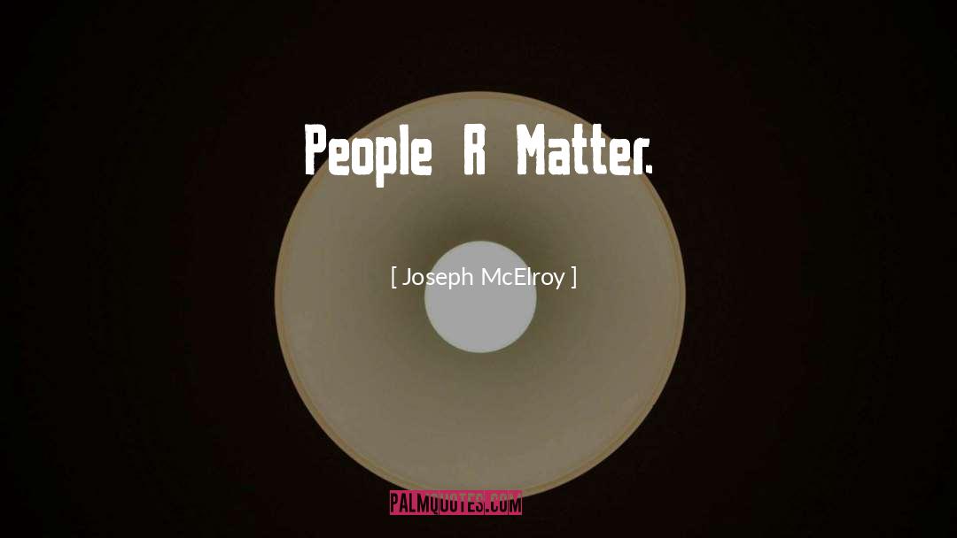 People Matter quotes by Joseph McElroy
