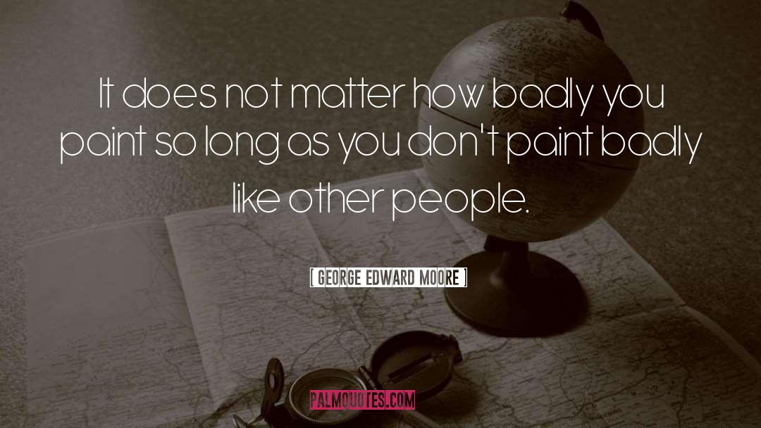 People Matter quotes by George Edward Moore
