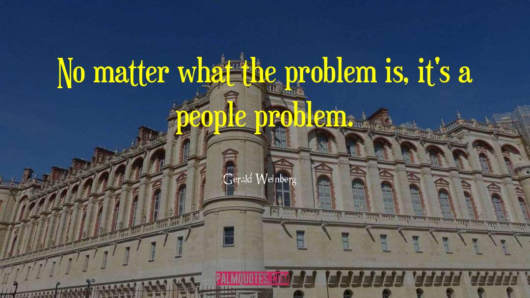 People Matter quotes by Gerald Weinberg