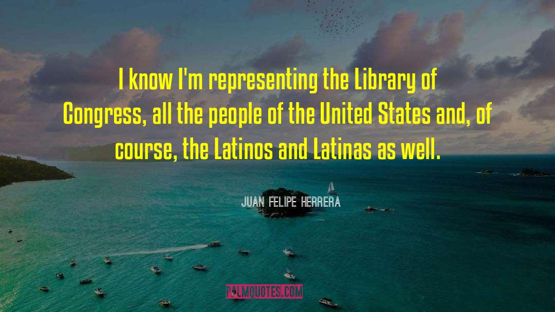 People Of The United States quotes by Juan Felipe Herrera