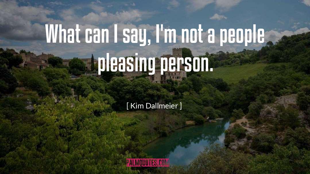 People Pleasing quotes by Kim Dallmeier