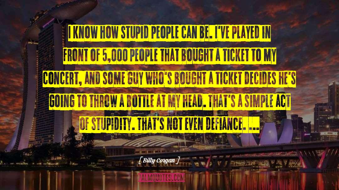 People Stupidity quotes by Billy Corgan