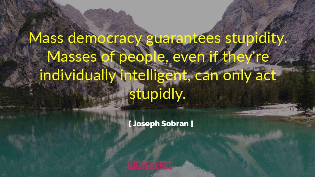 People Stupidity quotes by Joseph Sobran