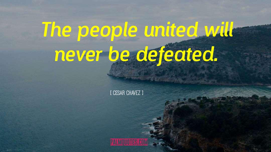 People United quotes by Cesar Chavez