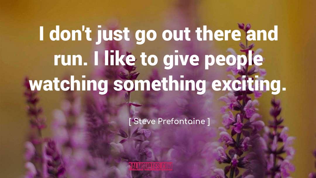 People Watching quotes by Steve Prefontaine