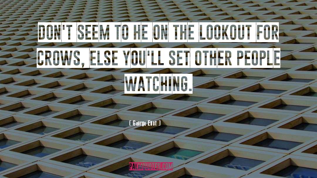 People Watching quotes by George Eliot