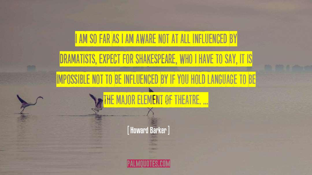 People Who Have Influenced You quotes by Howard Barker