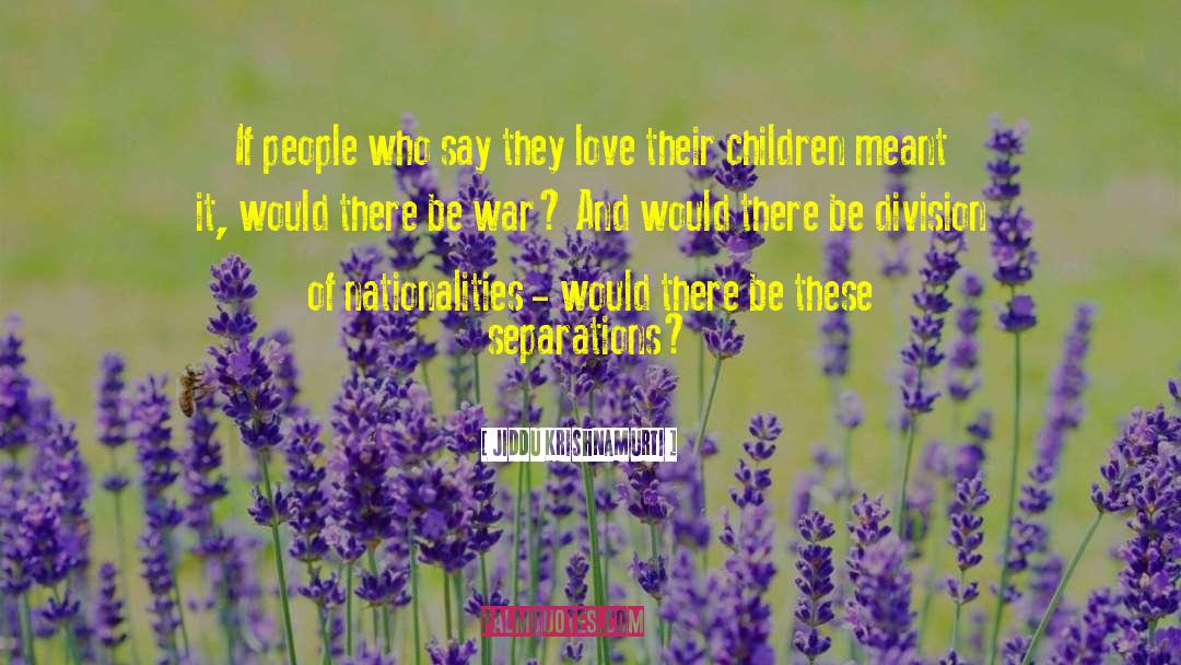 People Who Love Children quotes by Jiddu Krishnamurti