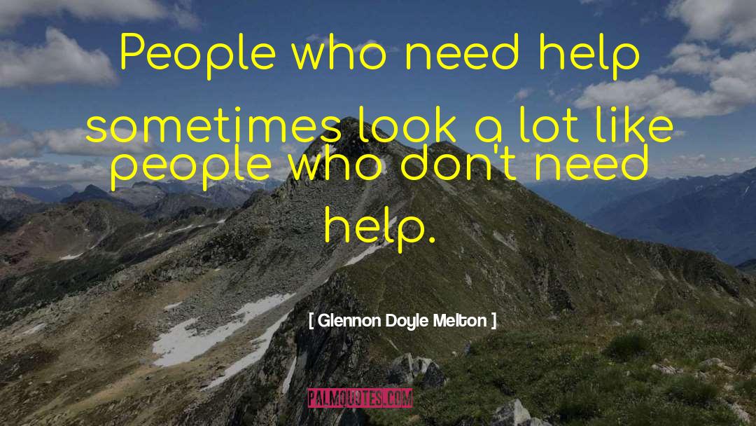 People Who Need Help quotes by Glennon Doyle Melton