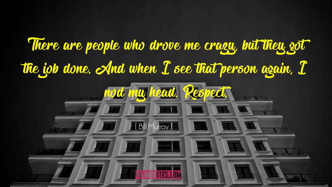 People Who Respect Me quotes by Bill Murray