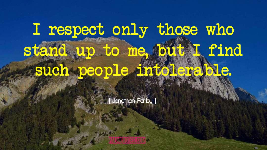 People Who Respect Me quotes by Jonathan Fenby