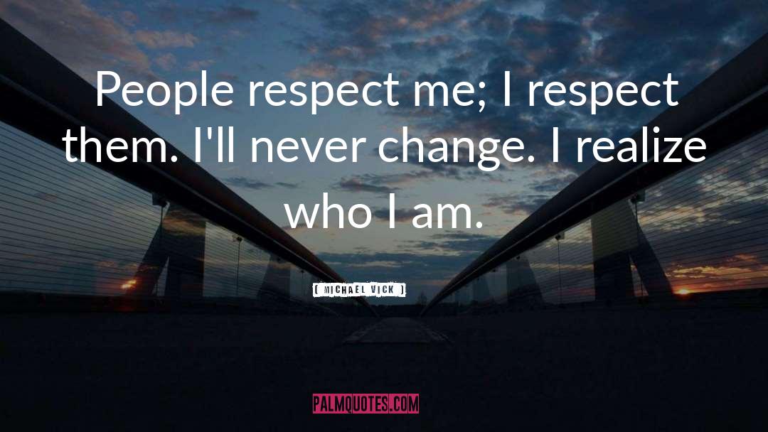 People Who Respect Me quotes by Michael Vick