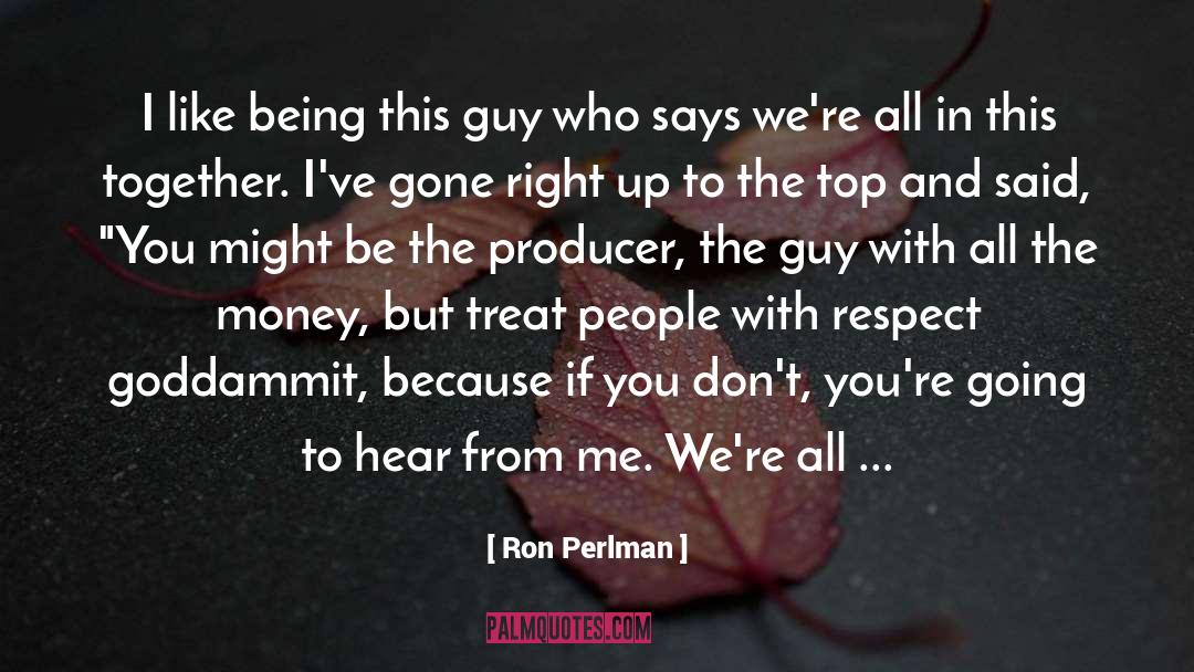People Who Respect Me quotes by Ron Perlman