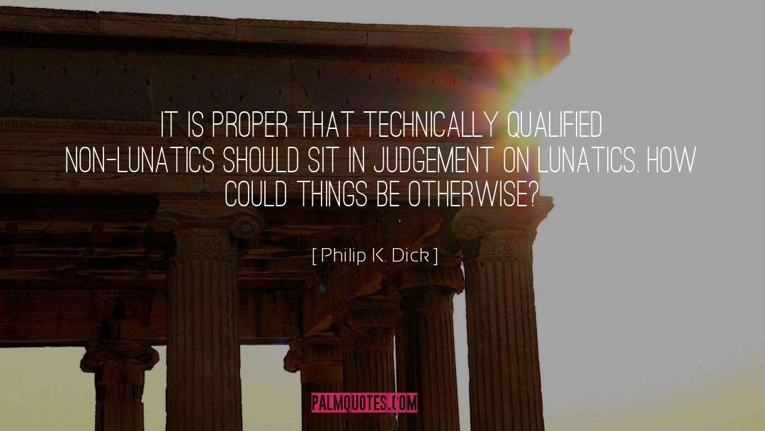 Peoples Judgement quotes by Philip K. Dick