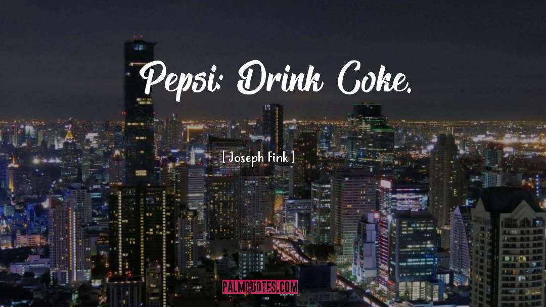 Pepsi quotes by Joseph Fink