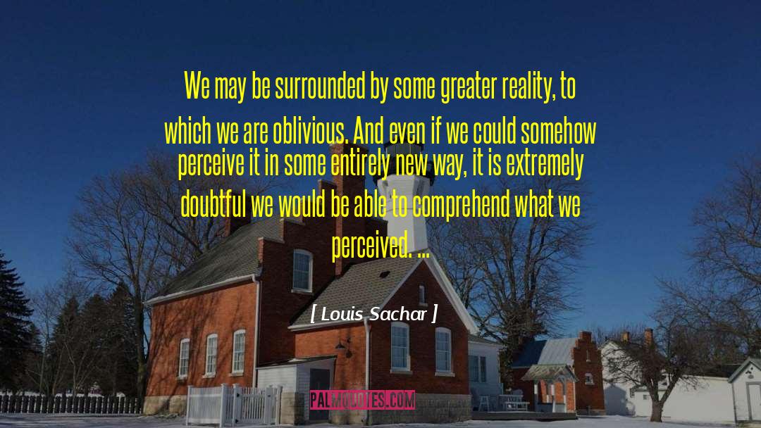 Perceived Reality quotes by Louis Sachar
